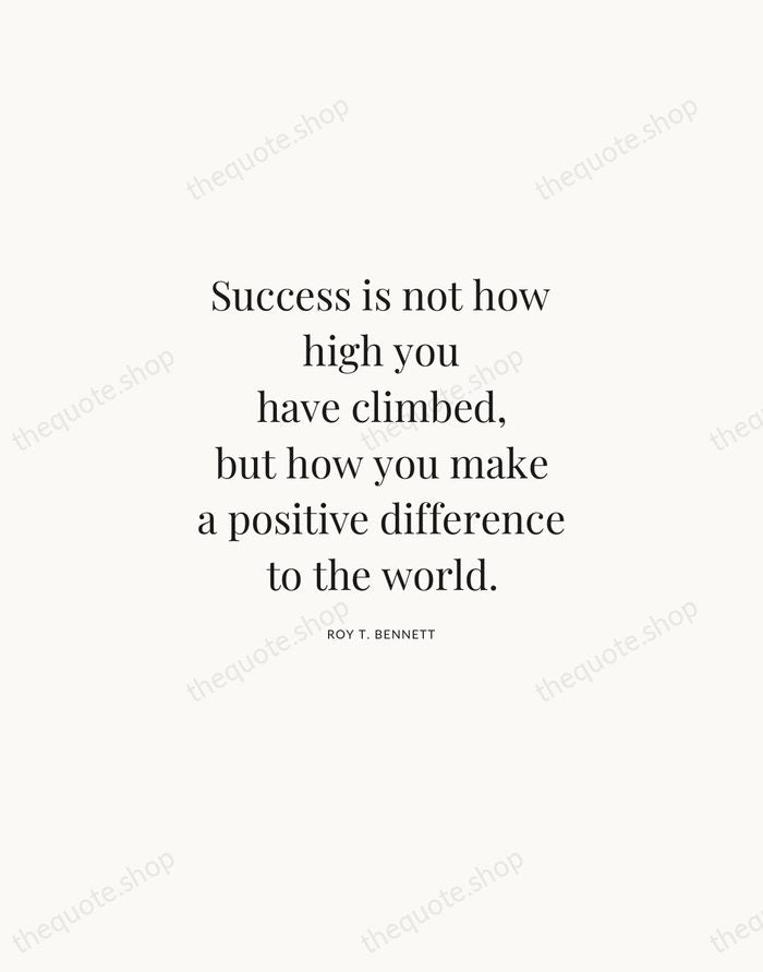Success is not how high you have climbed, but how you make… — Roy T. Bennett | Printable Wall Art — Atelier Serif