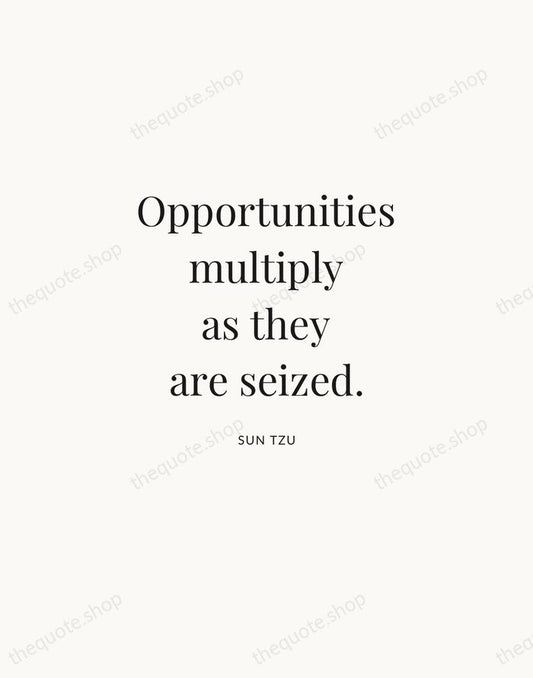 Opportunities multiply as they are seized. — Sun Tzu | Printable Wall Art — Atelier Serif