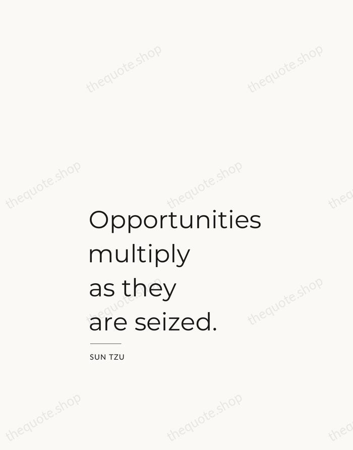 Opportunities multiply as they are seized. — Sun Tzu — Studio Left