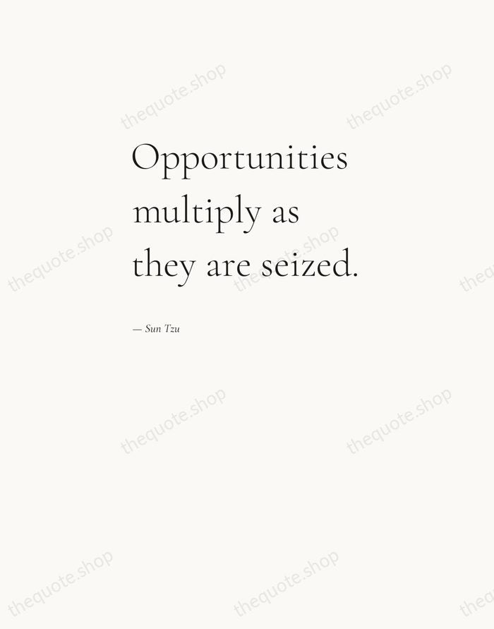 Opportunities multiply as they are seized. — Sun Tzu — Editorial Left Serif