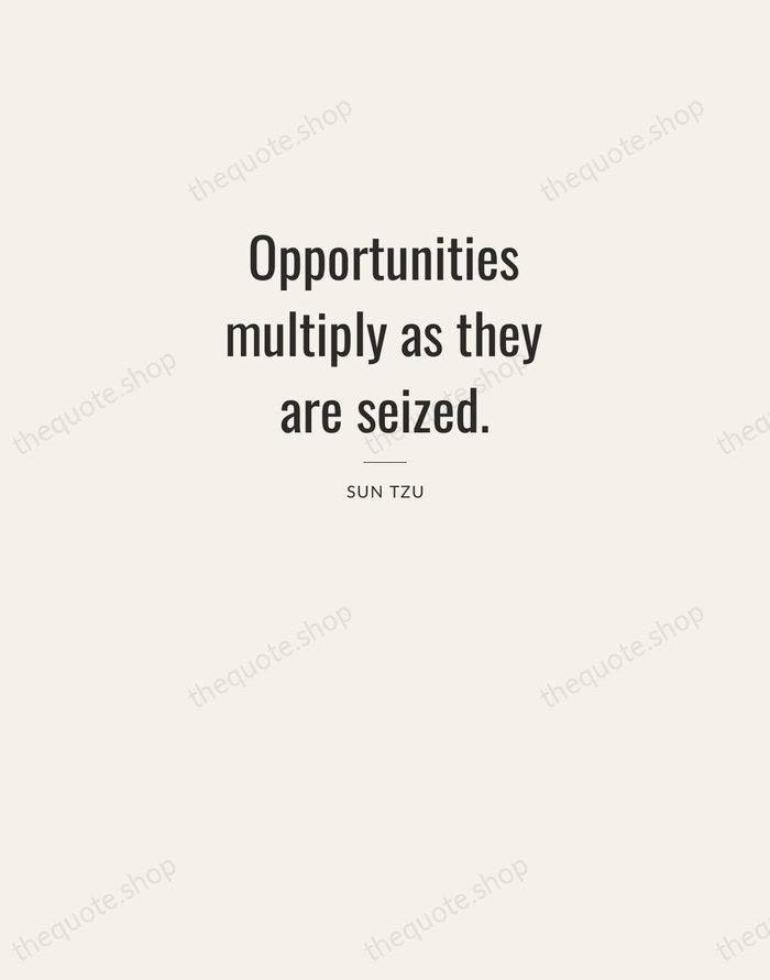 Opportunities multiply as they are seized. — Sun Tzu — Letterpress Caps