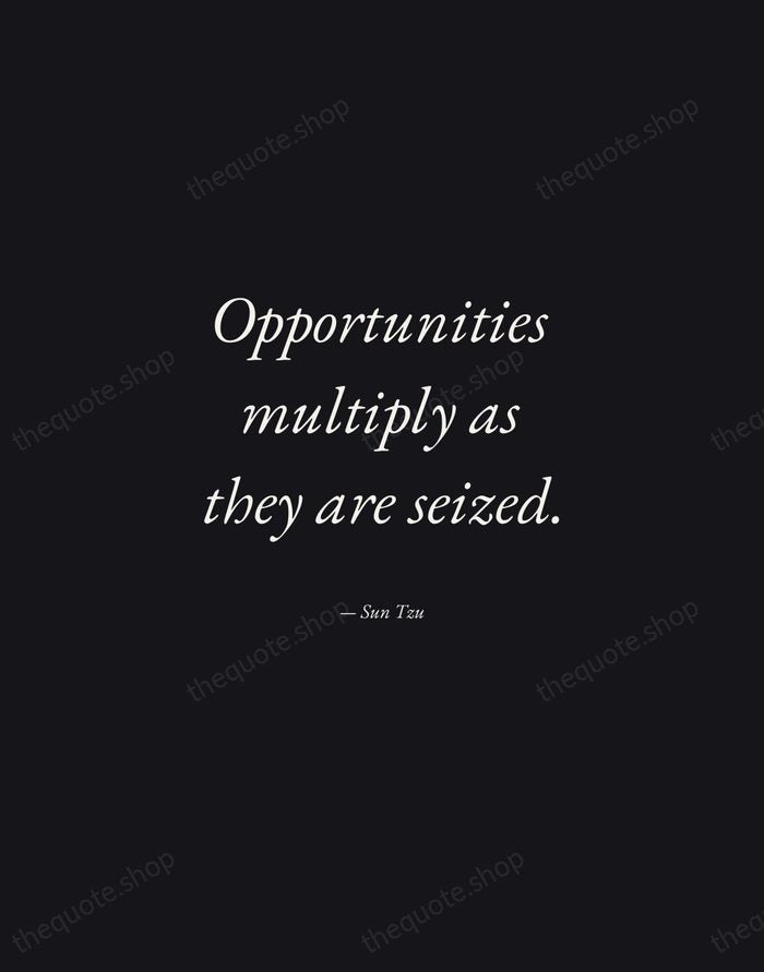 Opportunities multiply as they are seized. — Sun Tzu — Manuscript Italic