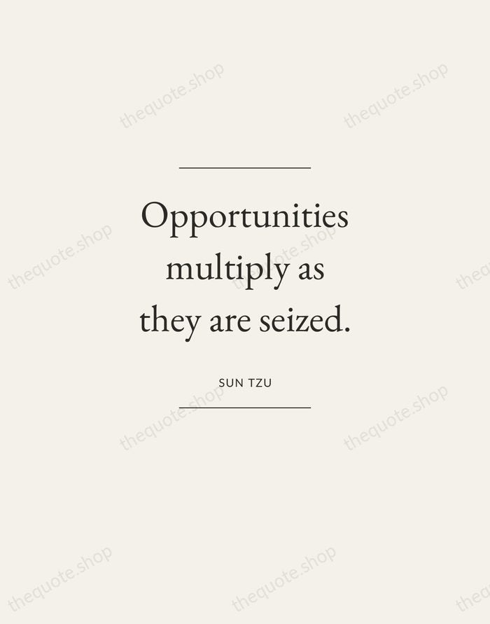 Opportunities multiply as they are seized. — Sun Tzu — Gallery Frame