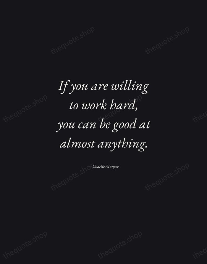 If you are willing to work hard, you can be good at… — Charlie Munger — Manuscript Italic