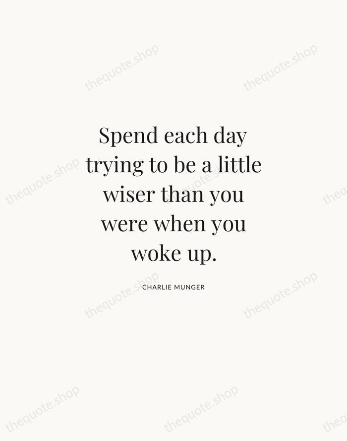 Spend each day trying to be a little wiser than you were… — Charlie Munger | Printable Wall Art — Atelier Serif