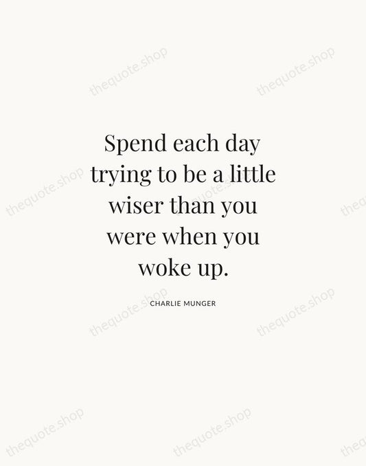 Spend each day trying to be a little wiser than you were… — Charlie Munger | Printable Wall Art — Atelier Serif