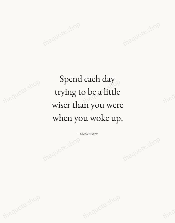 Spend each day trying to be a little wiser than you were… — Charlie Munger — Quiet Garamond
