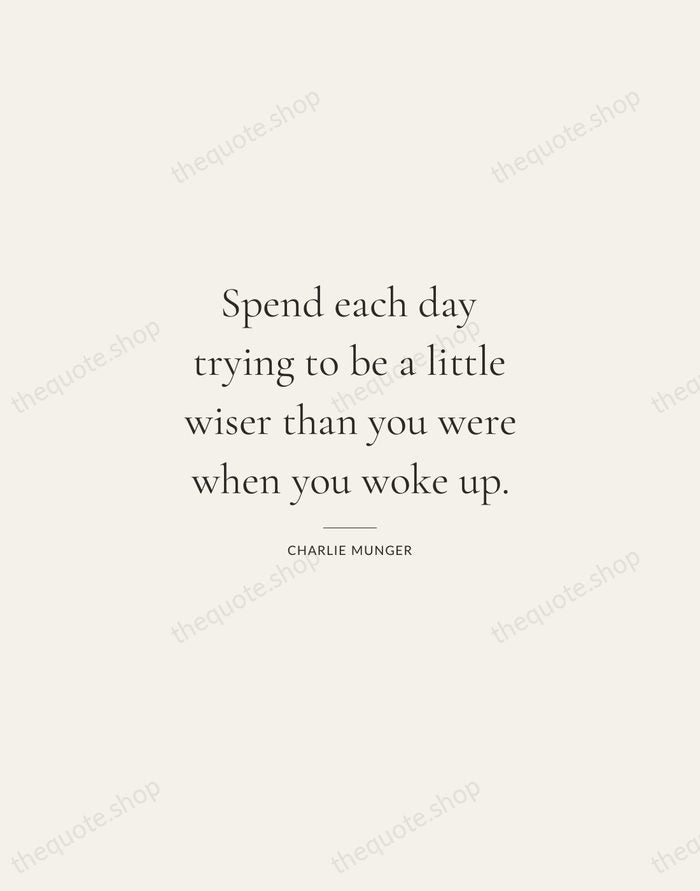 Spend each day trying to be a little wiser than you were… — Charlie Munger — Gallery Rule
