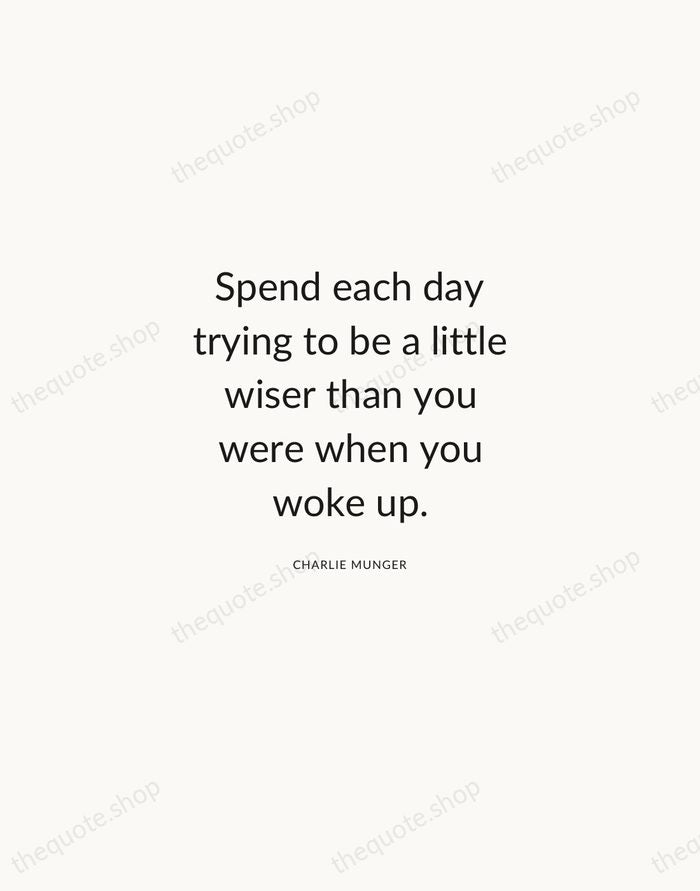 Spend each day trying to be a little wiser than you were… — Charlie Munger — Modern Sans Calm