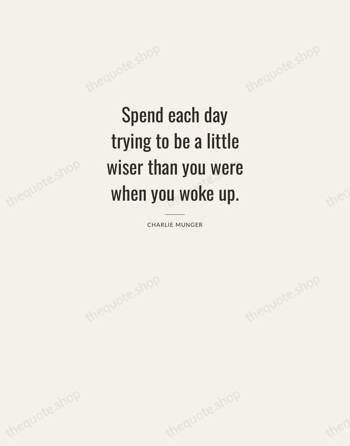 Spend each day trying to be a little wiser than you were… — Charlie Munger — Letterpress Caps