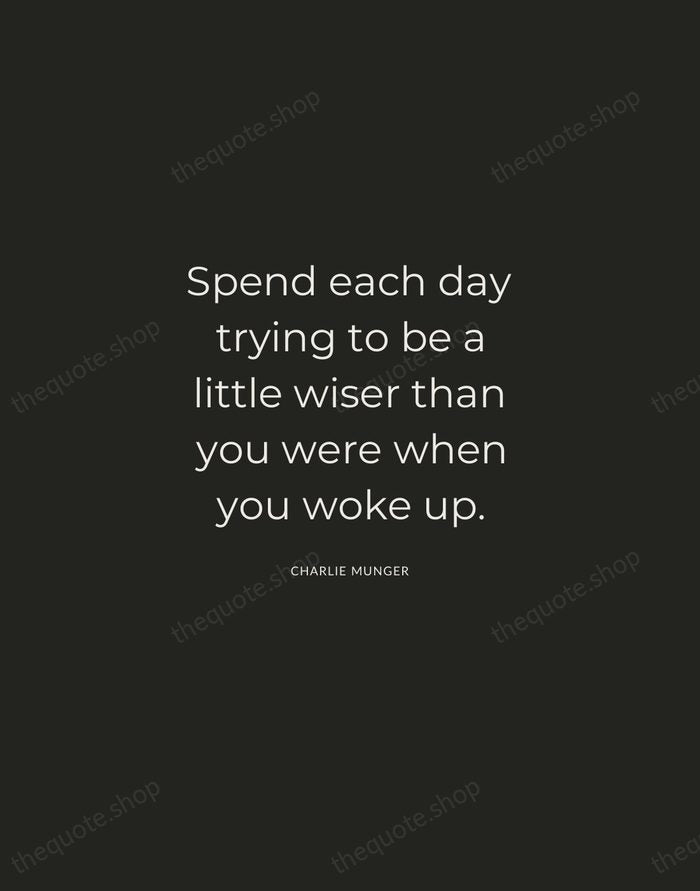 Spend each day trying to be a little wiser than you were… — Charlie Munger — Charcoal Sans