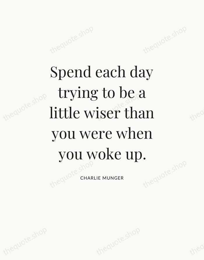 Spend each day trying to be a little wiser than you were… — Charlie Munger — Statement Serif
