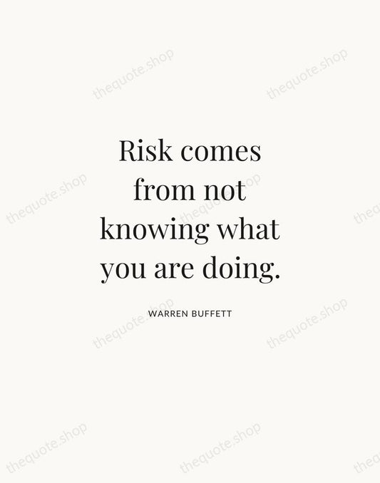 Risk comes from not knowing what you are doing. — Warren Buffett | Printable Wall Art — Atelier Serif