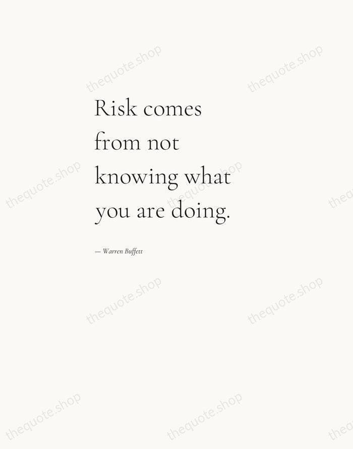 Risk comes from not knowing what you are doing. — Warren Buffett — Editorial Left Serif