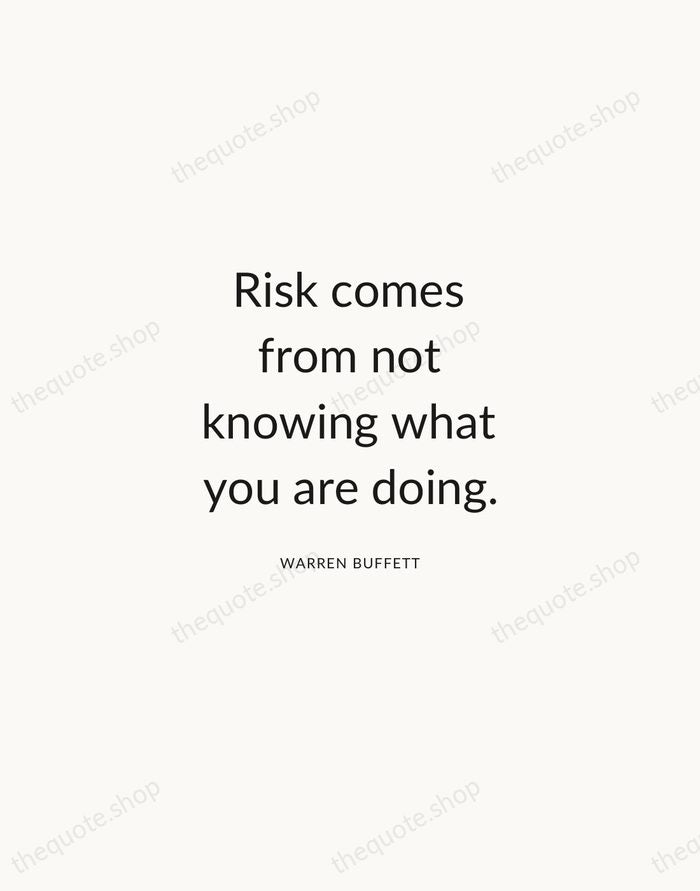 Risk comes from not knowing what you are doing. — Warren Buffett — Modern Sans Calm