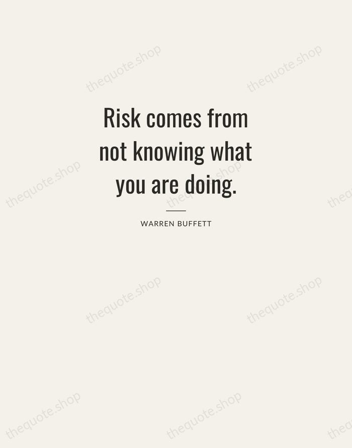 Risk comes from not knowing what you are doing. — Warren Buffett — Letterpress Caps