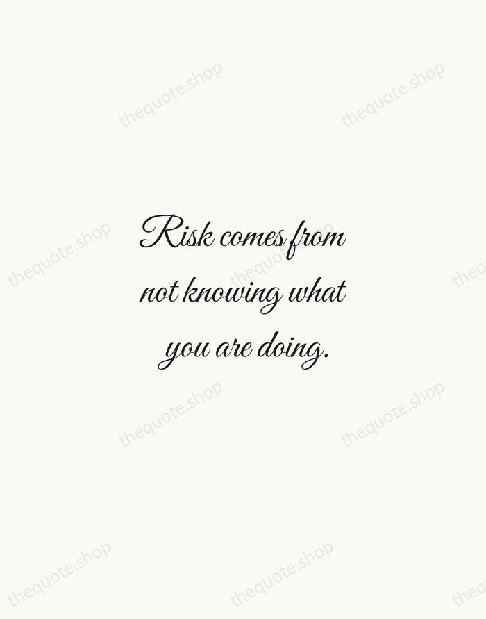 Risk comes from not knowing what you are doing. — Warren Buffett — Script Whisper