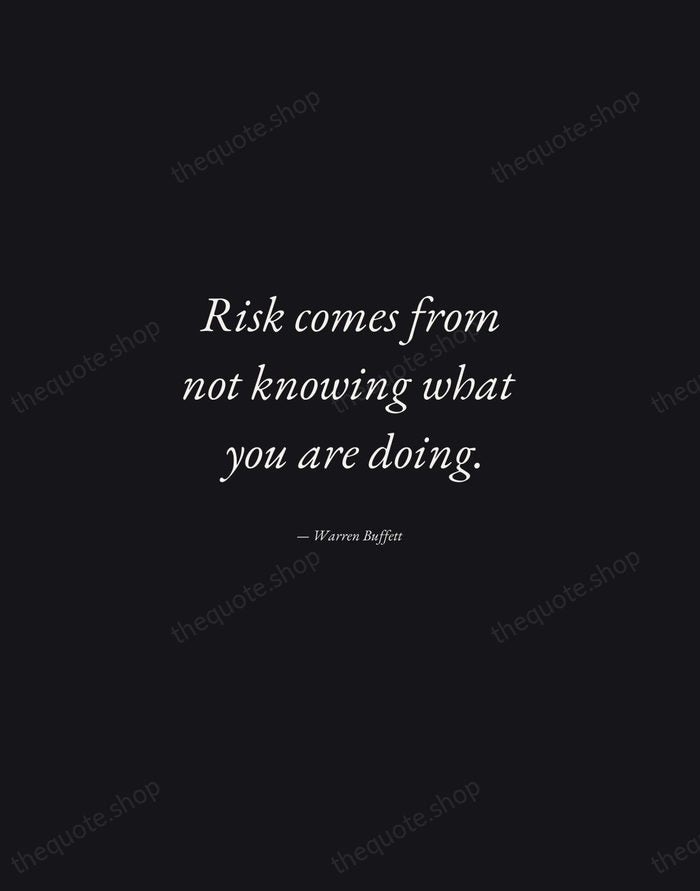 Risk comes from not knowing what you are doing. — Warren Buffett — Manuscript Italic