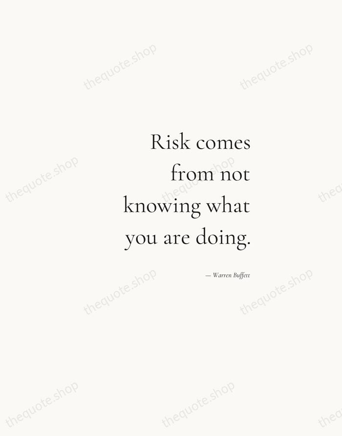 Risk comes from not knowing what you are doing. — Warren Buffett — Soft Serif Right