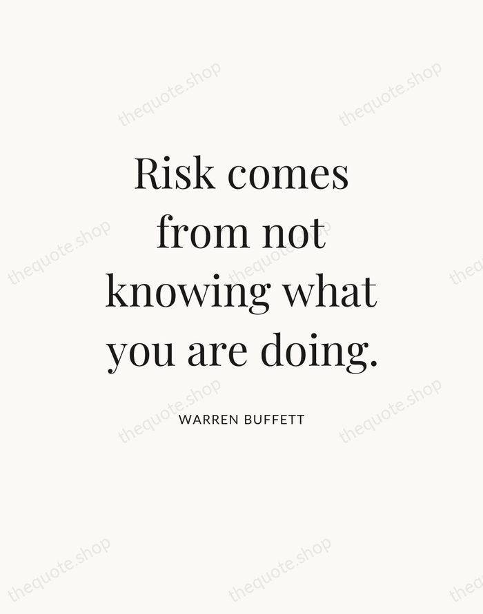 Risk comes from not knowing what you are doing. — Warren Buffett — Statement Serif