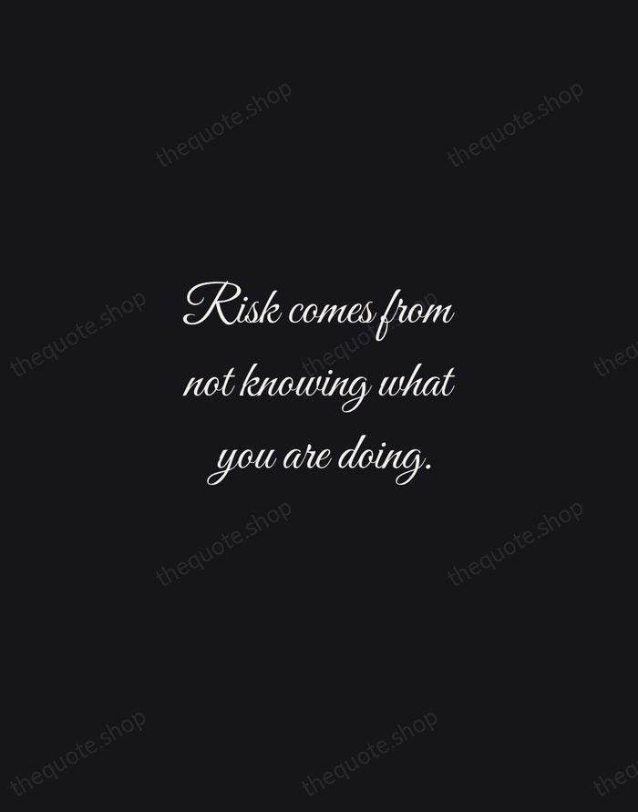Risk comes from not knowing what you are doing. — Warren Buffett — Night Script