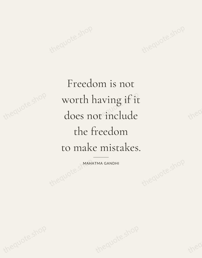 Freedom is not worth having if it does not include the freedom… — Mahatma Gandhi — Gallery Rule