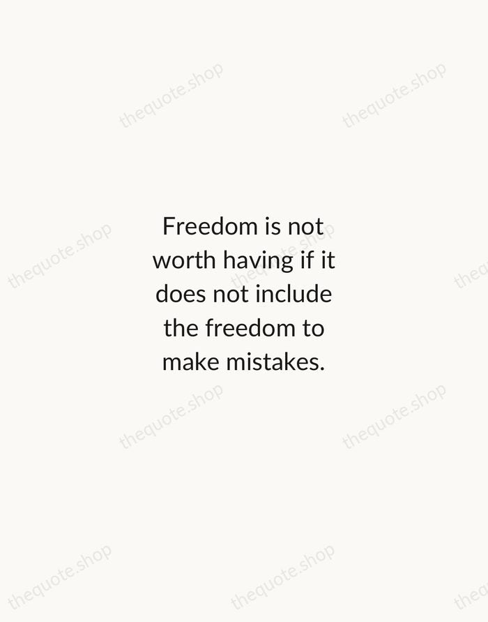 Freedom is not worth having if it does not include the freedom… — Mahatma Gandhi — Minimal Unsigned