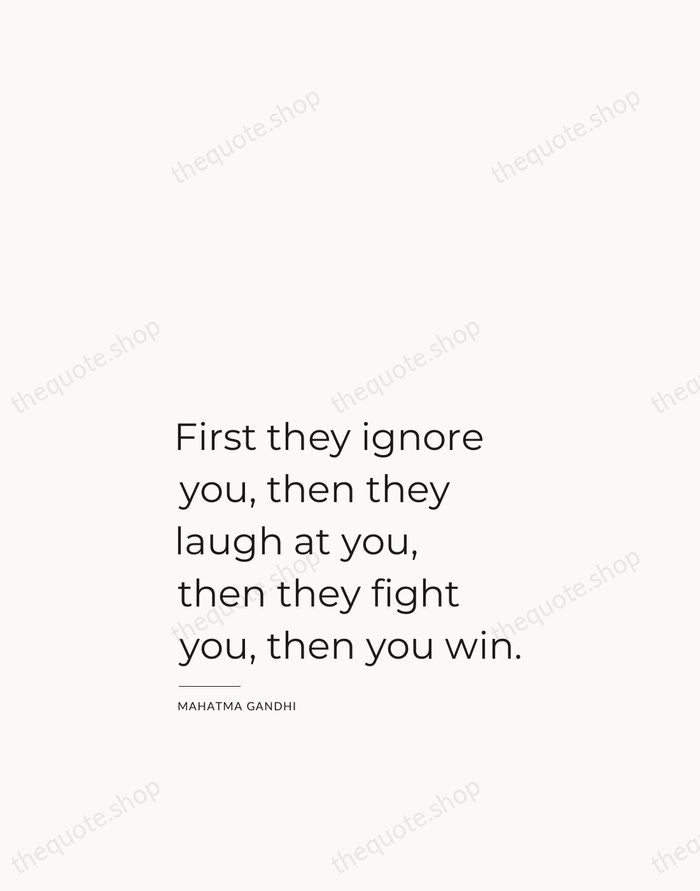 First they ignore you, then they laugh at you, then they fight… — Mahatma Gandhi — Studio Left
