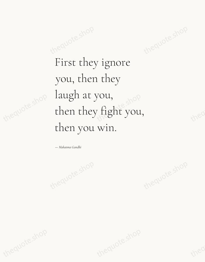 First they ignore you, then they laugh at you, then they fight… — Mahatma Gandhi — Editorial Left Serif