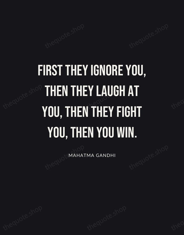First they ignore you, then they laugh at you, then they fight… — Mahatma Gandhi | Printable Wall Art — Poster Condensed
