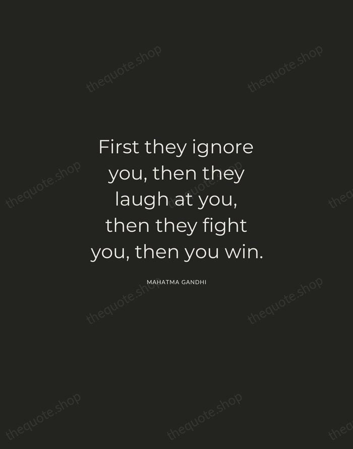 First they ignore you, then they laugh at you, then they fight… — Mahatma Gandhi — Charcoal Sans
