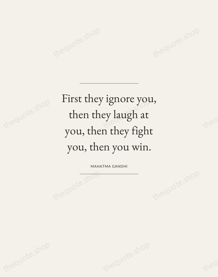 First they ignore you, then they laugh at you, then they fight… — Mahatma Gandhi — Gallery Frame