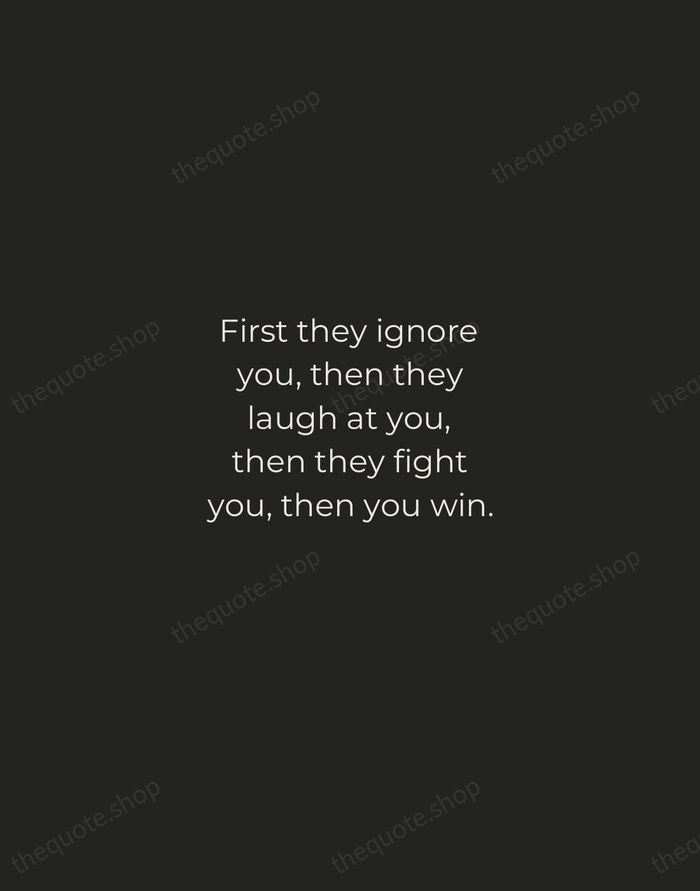 First they ignore you, then they laugh at you, then they fight… — Mahatma Gandhi — Tracked Caps Unsigned