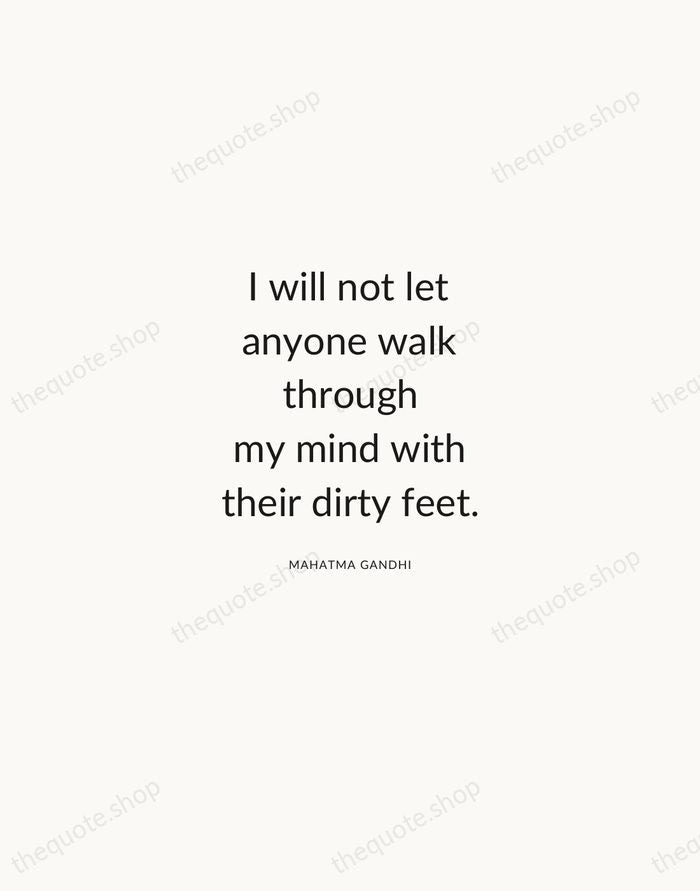 I will not let anyone walk through my mind with their dirty… — Mahatma Gandhi — Modern Sans Calm