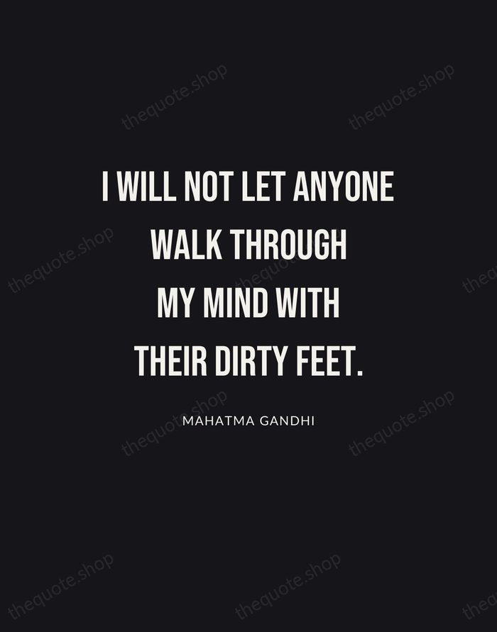 I will not let anyone walk through my mind with their dirty… — Mahatma Gandhi | Printable Wall Art — Poster Condensed