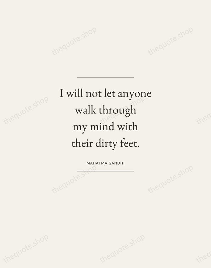 I will not let anyone walk through my mind with their dirty… — Mahatma Gandhi — Gallery Frame