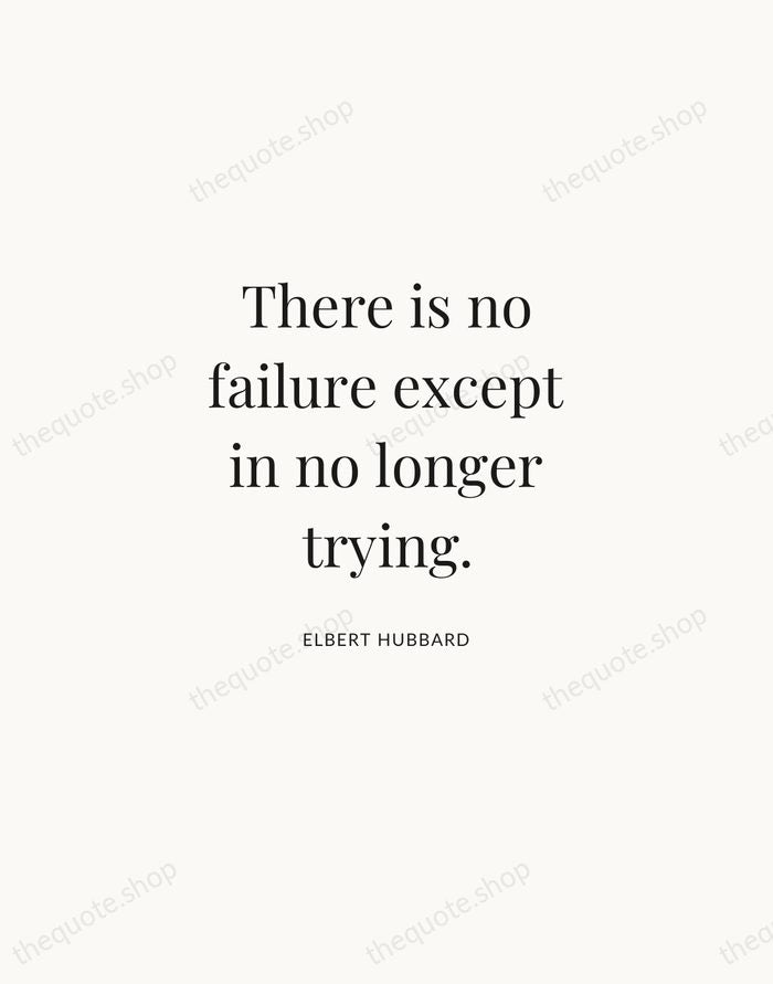 There is no failure except in no longer trying. — Elbert Hubbard | Printable Wall Art — Atelier Serif