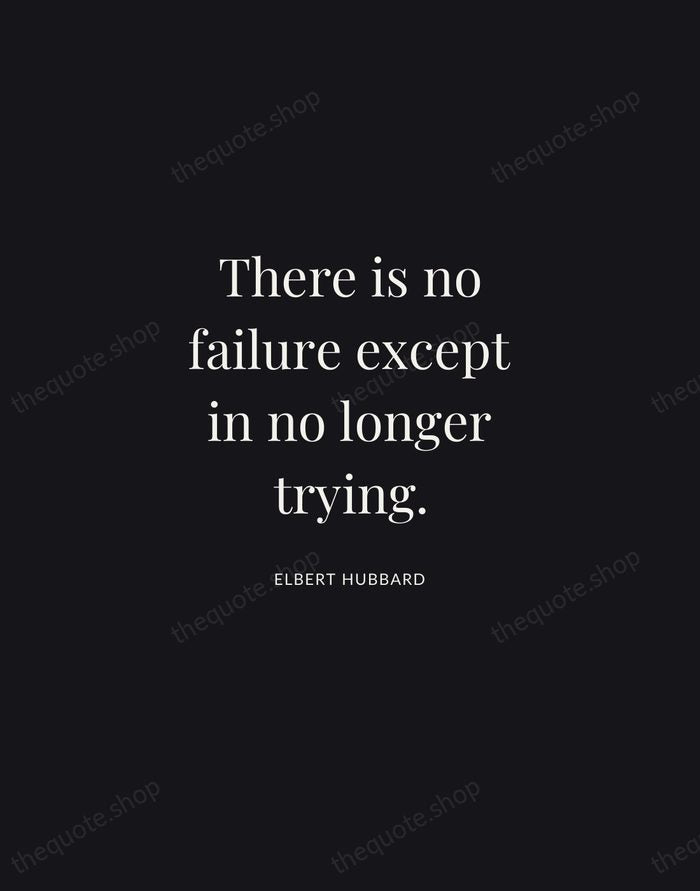 There is no failure except in no longer trying. — Elbert Hubbard | Printable Wall Art — Midnight Serif