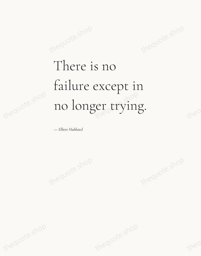 There is no failure except in no longer trying. — Elbert Hubbard — Editorial Left Serif