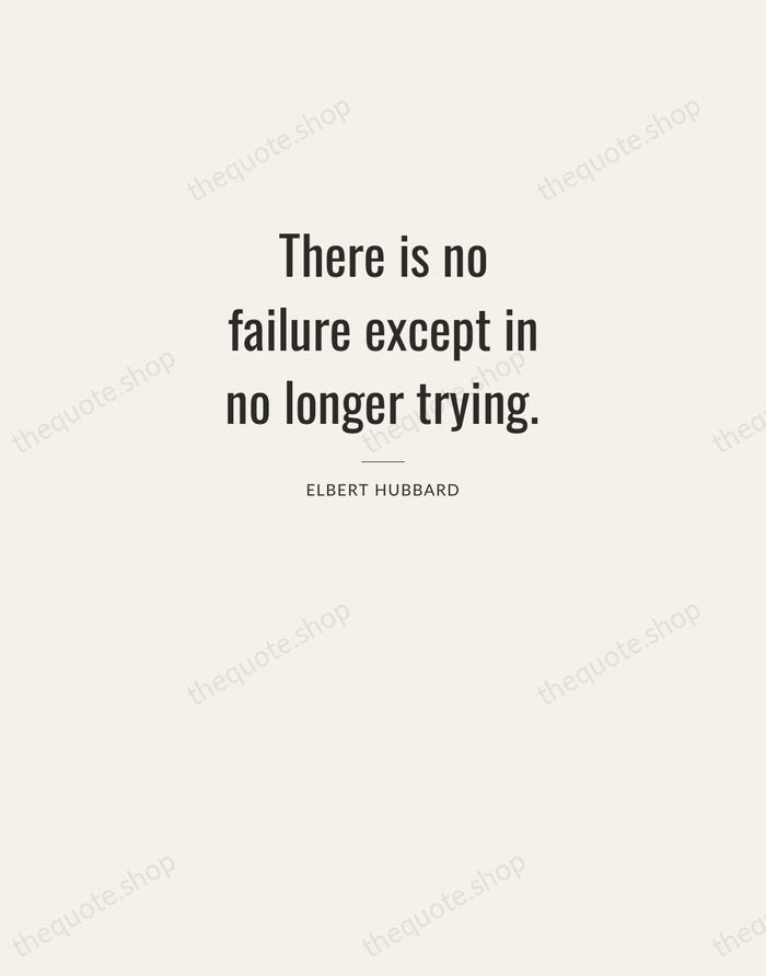 There is no failure except in no longer trying. — Elbert Hubbard — Letterpress Caps