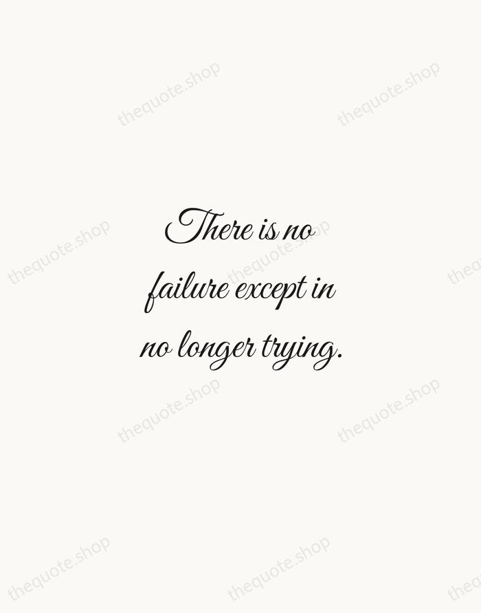 There is no failure except in no longer trying. — Elbert Hubbard — Script Whisper