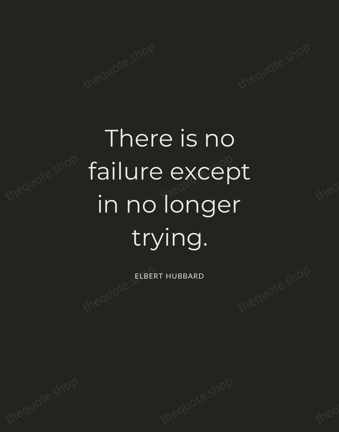 There is no failure except in no longer trying. — Elbert Hubbard — Charcoal Sans