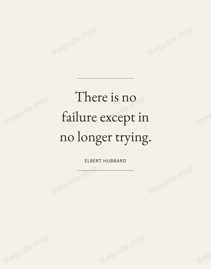 There is no failure except in no longer trying. — Elbert Hubbard — Gallery Frame