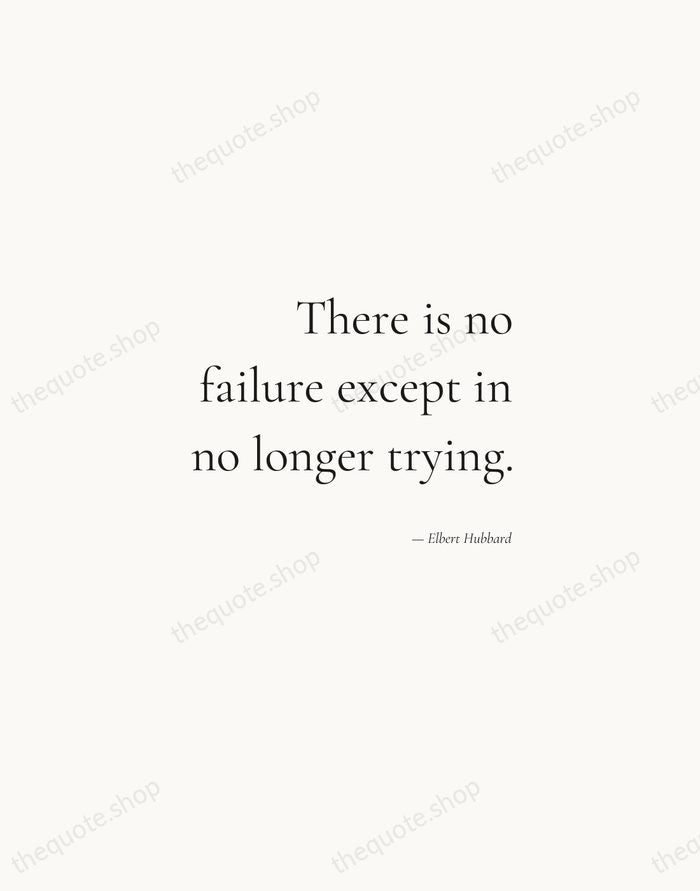 There is no failure except in no longer trying. — Elbert Hubbard — Soft Serif Right