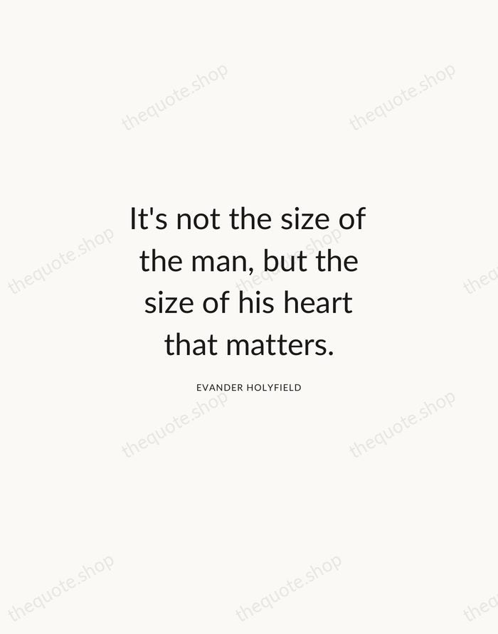 It's not the size of the man, but the size of his… — Evander Holyfield — Modern Sans Calm
