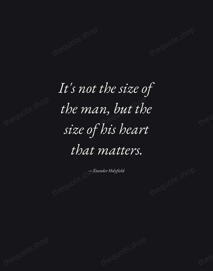 It's not the size of the man, but the size of his… — Evander Holyfield — Manuscript Italic