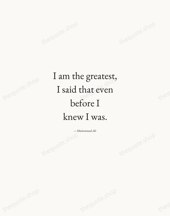I am the greatest, I said that even before I knew I… — Muhammad Ali — Quiet Garamond