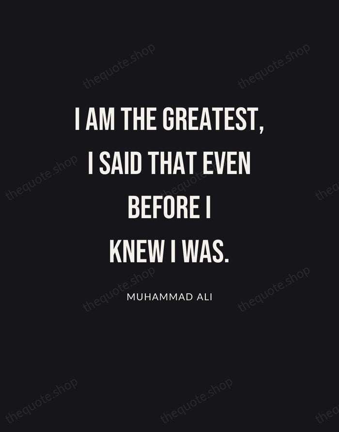 I am the greatest, I said that even before I knew I… — Muhammad Ali | Printable Wall Art — Poster Condensed