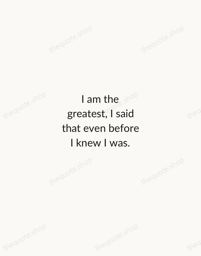 I am the greatest, I said that even before I knew I… — Muhammad Ali — Minimal Unsigned