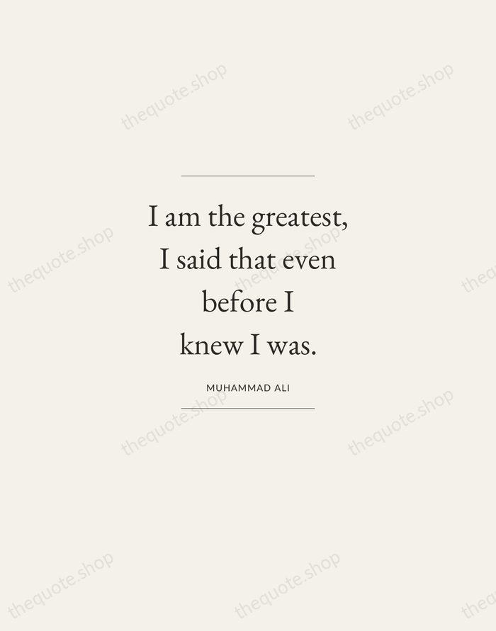I am the greatest, I said that even before I knew I… — Muhammad Ali — Gallery Frame